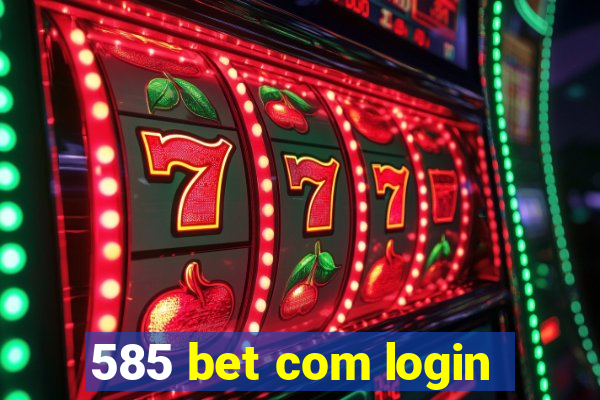 585 bet com login